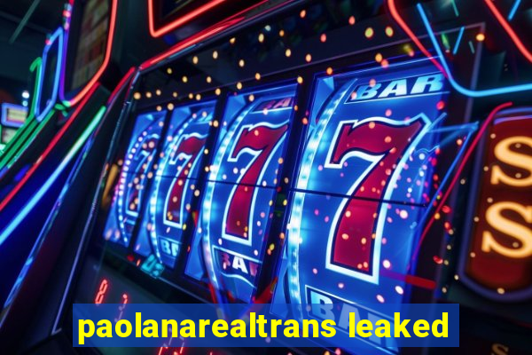 paolanarealtrans leaked